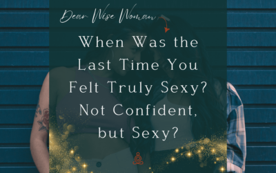 When Was the Last Time You Felt Truly Sexy? Not Confident, but Sexy?