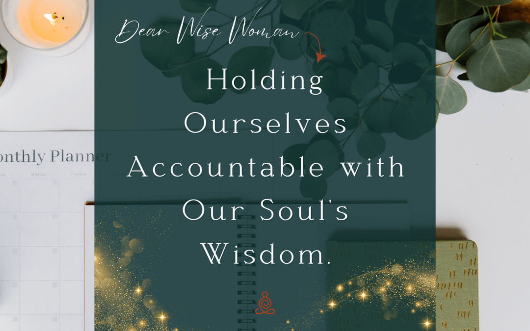 Holding Ourselves Accountable with Our Soul’s Wisdom. Let’s Talk Schedules and Alignment.