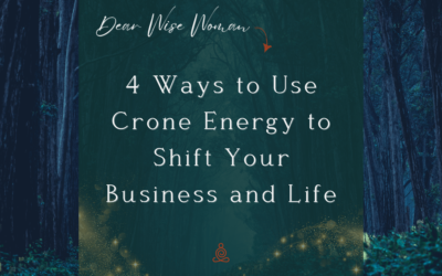 4 Ways to Use Crone Energy to Shift Your Business and Life